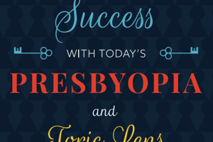 Supplement: Keys to success with today’s presbyopia and toric lens technologies