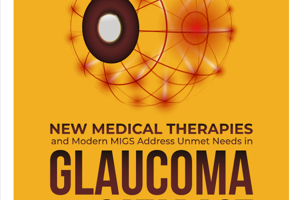 Supplement: New Medical Therapies and Modern MIGs Address Unmet Needs in Galucoma and Cataract Patient Care