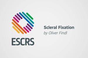 ESCRS 100 - Scleral Fixation - Oliver Findl