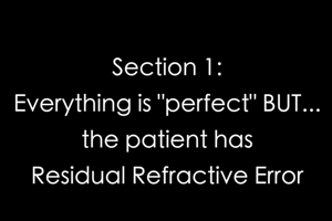 Everything is “perfect” BUT…the patient has Residual Refractive Error