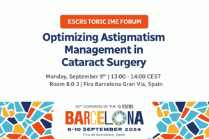 Toric Forum: Optimizing Astigmatism Management in Cataract Surgery